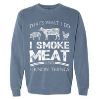 That's What I Do I Smoke Meat I Know Things Funny Smoker BBQ Garment-Dyed Sweatshirt