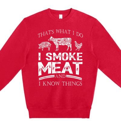 That's What I Do I Smoke Meat I Know Things Funny Smoker BBQ Premium Crewneck Sweatshirt