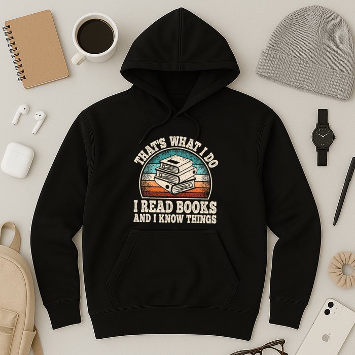 ThatS What I Do I Read Books And I Know Things Reading Hoodie