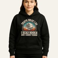 ThatS What I Do I Read Books And I Know Things Reading Hoodie