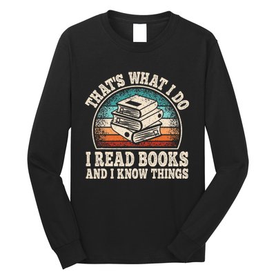 ThatS What I Do I Read Books And I Know Things Reading Long Sleeve Shirt