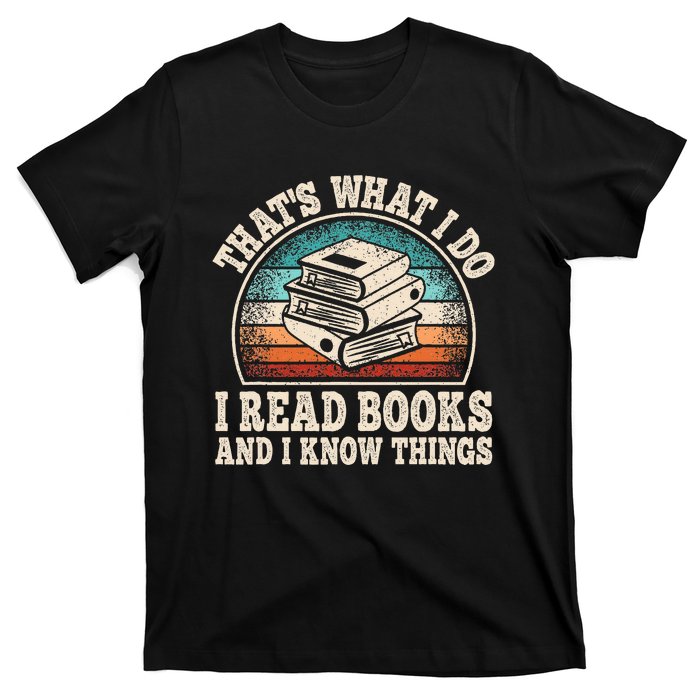 ThatS What I Do I Read Books And I Know Things Reading T-Shirt