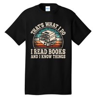 ThatS What I Do I Read Books And I Know Things Reading Tall T-Shirt