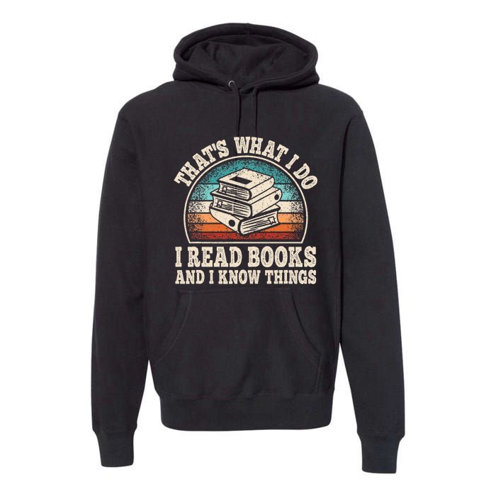 ThatS What I Do I Read Books And I Know Things Reading Premium Hoodie