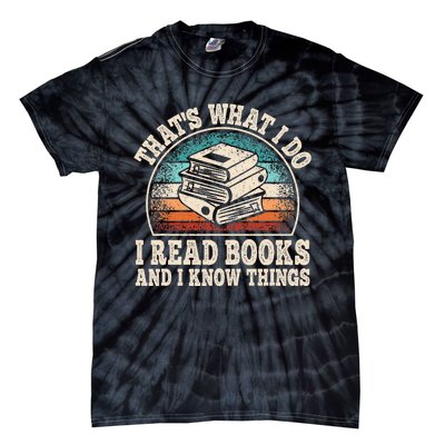 ThatS What I Do I Read Books And I Know Things Reading Tie-Dye T-Shirt