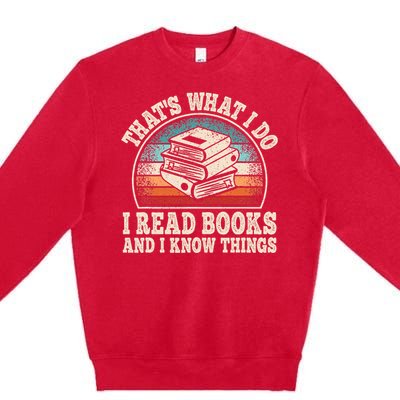 ThatS What I Do I Read Books And I Know Things Reading Premium Crewneck Sweatshirt