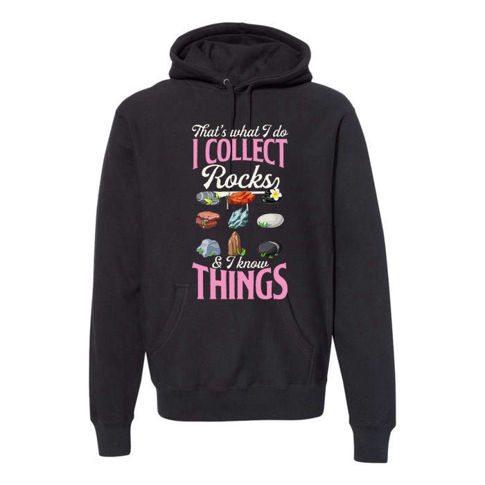 ThatS What I Do I Collect Rocks And I Know Things Premium Hoodie