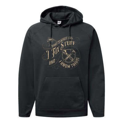 ThatS What I Do I Fix Stuff And I Know Things Performance Fleece Hoodie