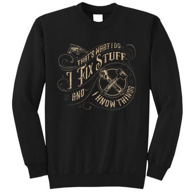 ThatS What I Do I Fix Stuff And I Know Things Sweatshirt