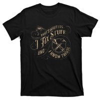 ThatS What I Do I Fix Stuff And I Know Things T-Shirt