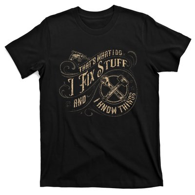 ThatS What I Do I Fix Stuff And I Know Things T-Shirt