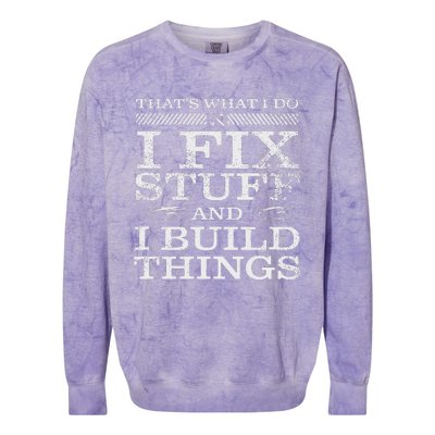 ThatS What I Do I Fix Stuff And I Build Things Weathered Colorblast Crewneck Sweatshirt