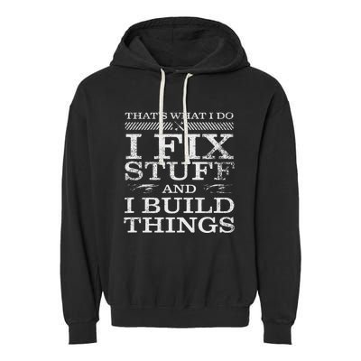 ThatS What I Do I Fix Stuff And I Build Things Weathered Garment-Dyed Fleece Hoodie