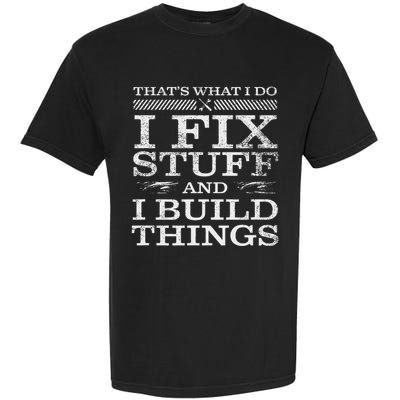 ThatS What I Do I Fix Stuff And I Build Things Weathered Garment-Dyed Heavyweight T-Shirt