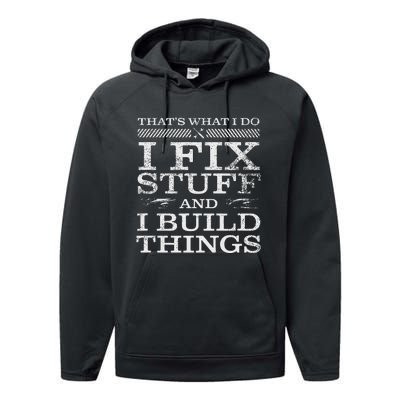 ThatS What I Do I Fix Stuff And I Build Things Weathered Performance Fleece Hoodie