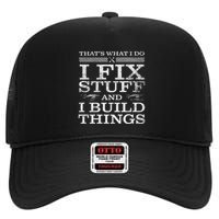 ThatS What I Do I Fix Stuff And I Build Things Weathered High Crown Mesh Back Trucker Hat