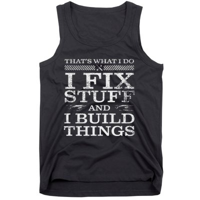 ThatS What I Do I Fix Stuff And I Build Things Weathered Tank Top