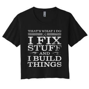 ThatS What I Do I Fix Stuff And I Build Things Weathered Women's Crop Top Tee