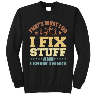 That's What I Do I Fix Stuff And I Know Things Tall Sweatshirt