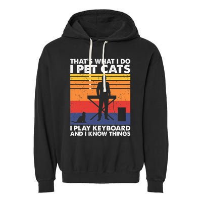 ThatS What I Do I Pet Cats I Play Keyboard & I Know Things Garment-Dyed Fleece Hoodie