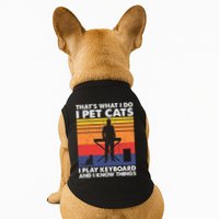 ThatS What I Do I Pet Cats I Play Keyboard & I Know Things Doggie Tank