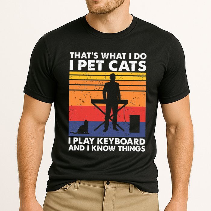 ThatS What I Do I Pet Cats I Play Keyboard & I Know Things Performance Shirt