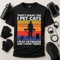 ThatS What I Do I Pet Cats I Play Keyboard & I Know Things Performance Shirt