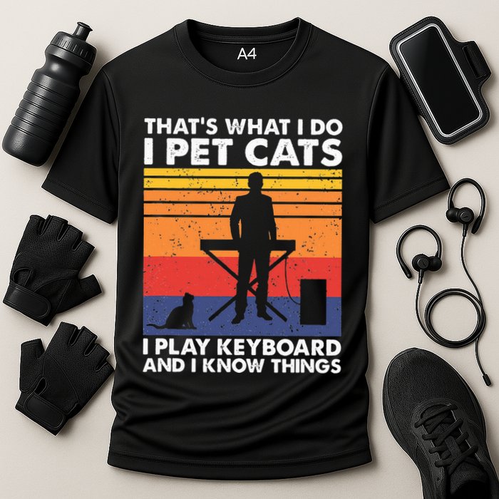 ThatS What I Do I Pet Cats I Play Keyboard & I Know Things Performance Shirt