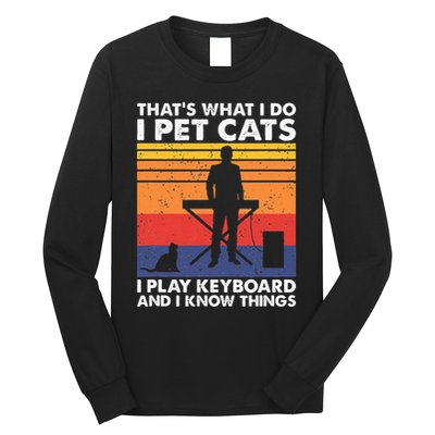 ThatS What I Do I Pet Cats I Play Keyboard & I Know Things Long Sleeve Shirt