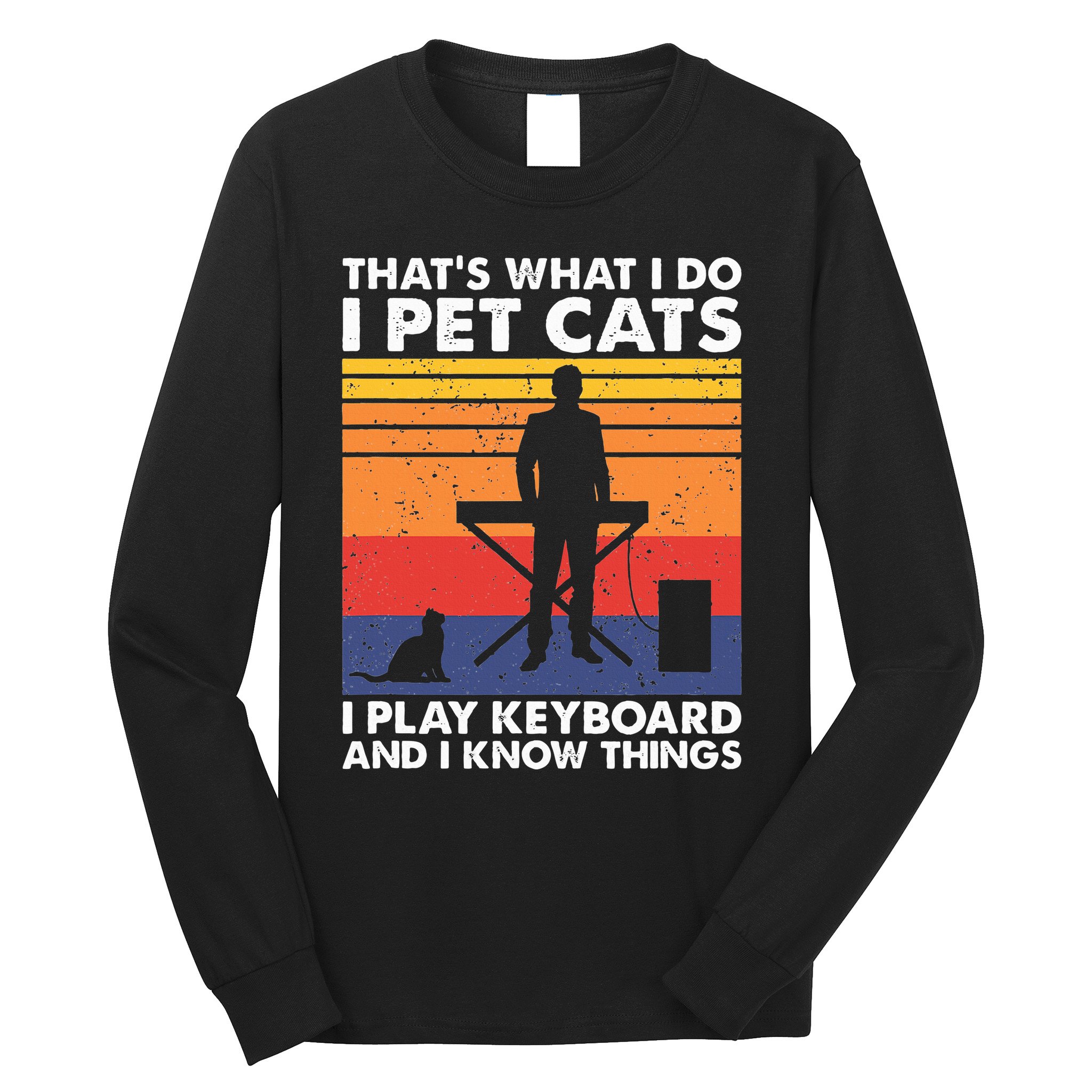 ThatS What I Do I Pet Cats I Play Keyboard & I Know Things Long Sleeve Shirt