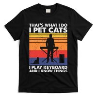 ThatS What I Do I Pet Cats I Play Keyboard & I Know Things T-Shirt