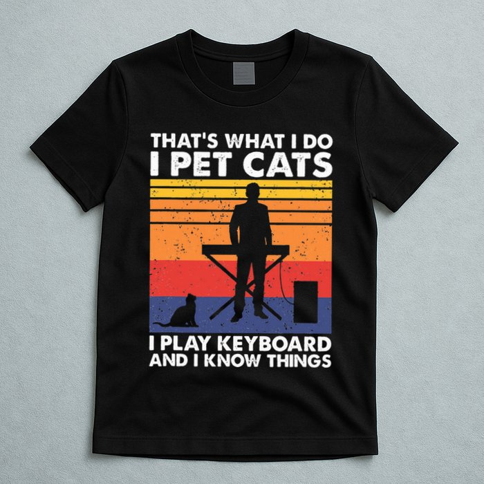ThatS What I Do I Pet Cats I Play Keyboard & I Know Things T-Shirt