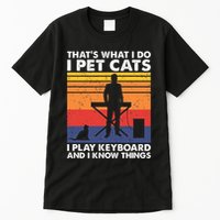 ThatS What I Do I Pet Cats I Play Keyboard & I Know Things Tall T-Shirt