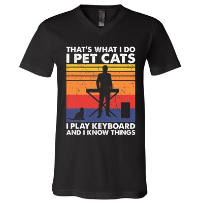 ThatS What I Do I Pet Cats I Play Keyboard & I Know Things V-Neck T-Shirt