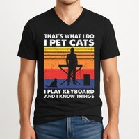 ThatS What I Do I Pet Cats I Play Keyboard & I Know Things V-Neck T-Shirt