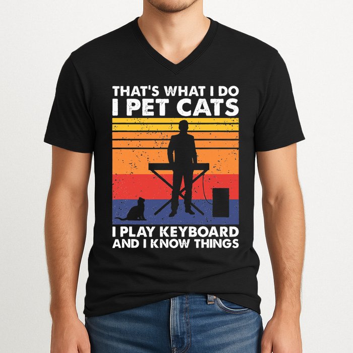 ThatS What I Do I Pet Cats I Play Keyboard & I Know Things V-Neck T-Shirt
