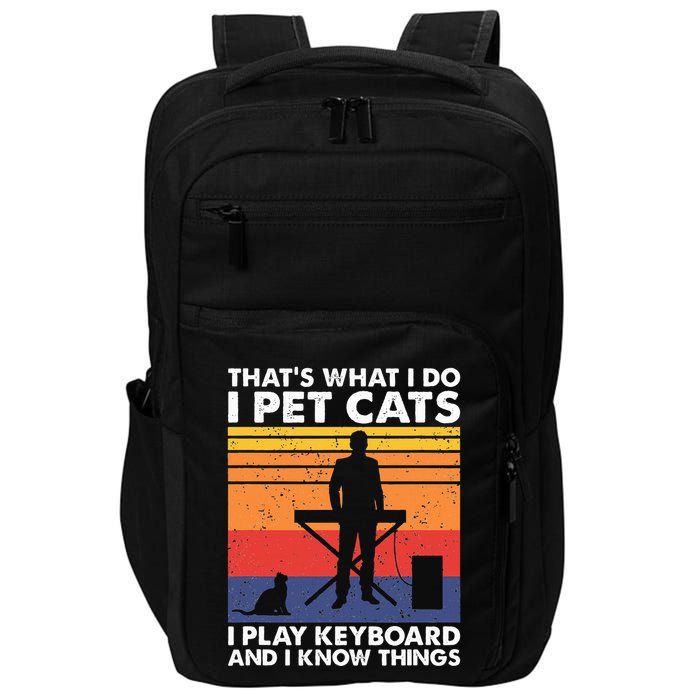 ThatS What I Do I Pet Cats I Play Keyboard & I Know Things Impact Tech Backpack