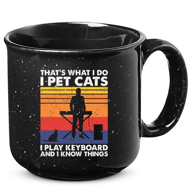 ThatS What I Do I Pet Cats I Play Keyboard & I Know Things 15oz Campfire Ceramic Mug