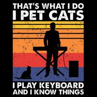 ThatS What I Do I Pet Cats I Play Keyboard & I Know Things 16 in Basic Backpack