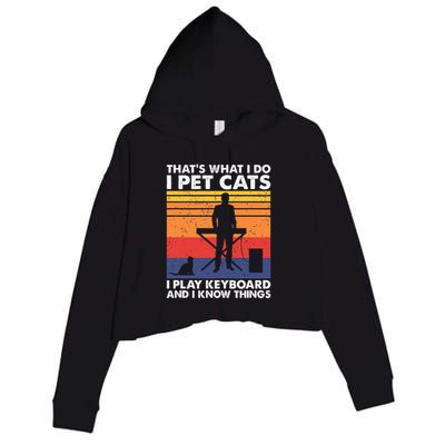 ThatS What I Do I Pet Cats I Play Keyboard & I Know Things Crop Fleece Hoodie