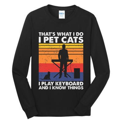 ThatS What I Do I Pet Cats I Play Keyboard & I Know Things Tall Long Sleeve T-Shirt