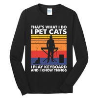 ThatS What I Do I Pet Cats I Play Keyboard & I Know Things Tall Long Sleeve T-Shirt