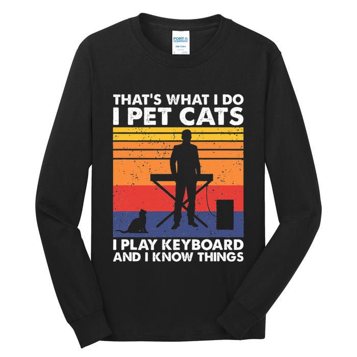 ThatS What I Do I Pet Cats I Play Keyboard & I Know Things Tall Long Sleeve T-Shirt