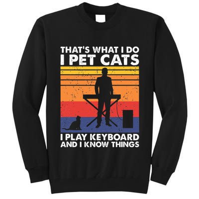 ThatS What I Do I Pet Cats I Play Keyboard & I Know Things Tall Sweatshirt