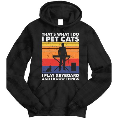 ThatS What I Do I Pet Cats I Play Keyboard & I Know Things Tie Dye Hoodie