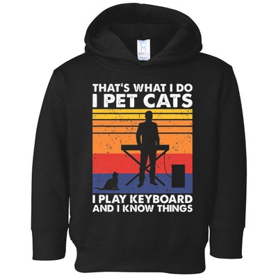 ThatS What I Do I Pet Cats I Play Keyboard & I Know Things Toddler Hoodie
