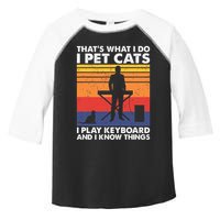 ThatS What I Do I Pet Cats I Play Keyboard & I Know Things Toddler Fine Jersey T-Shirt