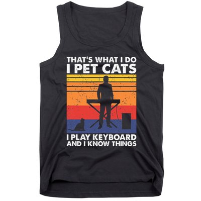 ThatS What I Do I Pet Cats I Play Keyboard & I Know Things Tank Top