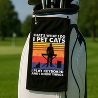 ThatS What I Do I Pet Cats I Play Keyboard & I Know Things Golf Towel