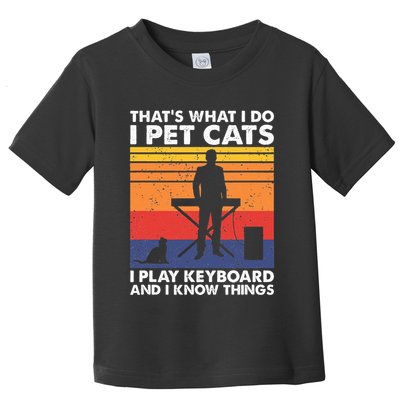 ThatS What I Do I Pet Cats I Play Keyboard & I Know Things Toddler T-Shirt